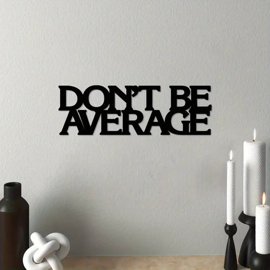 Don't Be Average Acrylic Wall Decor Custom3D Factory